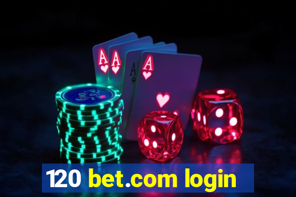 120 bet.com login